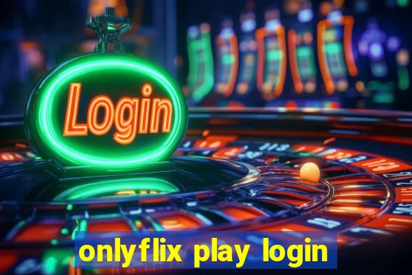 onlyflix play login